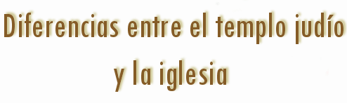 Diferencias entre el templo jud�o y la iglesia