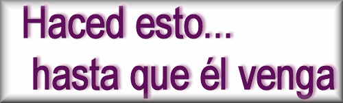 Haced esto...hasta que �l venga