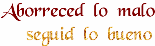 Aborreced lo malo, seguid lo bueno