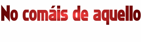 No com�is de aquello