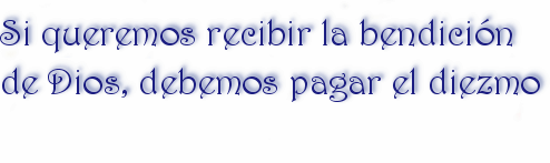 Si queremos recibir la bendici�n de Dios, debemos pagar el diezmo